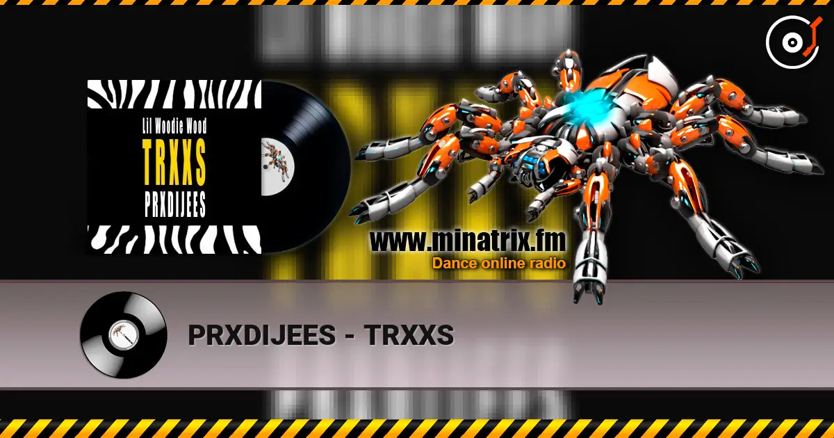 PRXDIJEES - TRXXS listen online in high quality | Minatrix.FM
