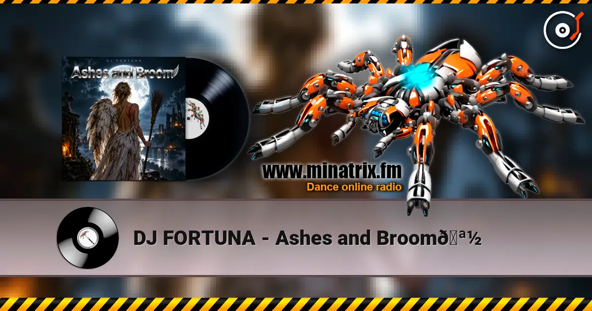 DJ FORTUNA - Ashes and Broom🪽 listen online in high quality | Minatrix.FM