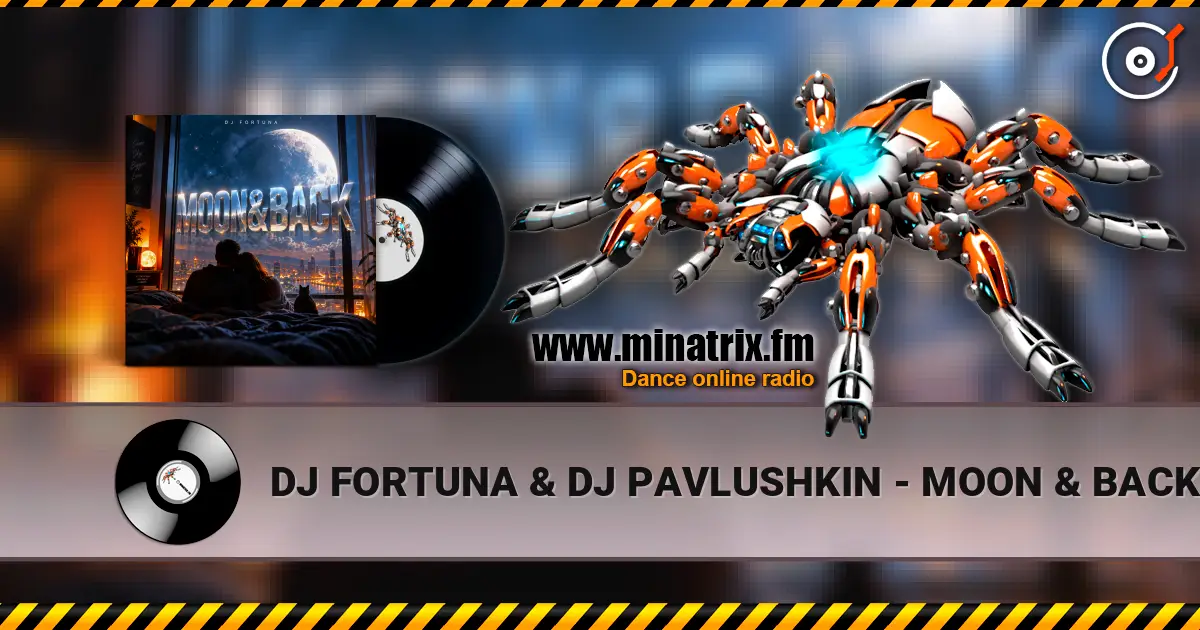 DJ FORTUNA & DJ PAVLUSHKIN - MOON & BACK listen online in high quality | Minatrix.FM