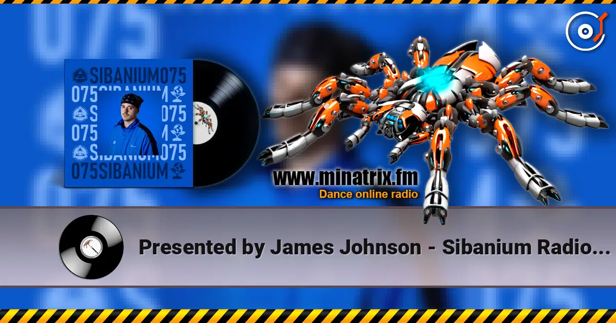 Presented by James Johnson - Sibanium Radio EP075 listen online in high quality | Minatrix.FM