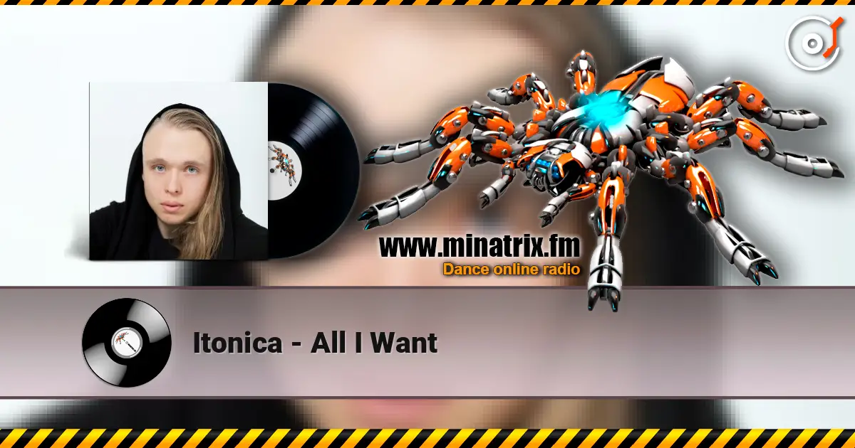 Itonica - All I Want слухати онлайн у високій якості | Minatrix.FM