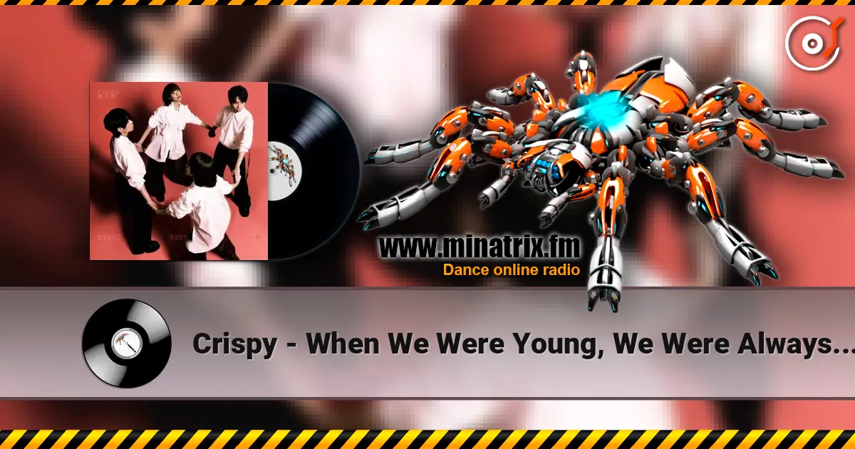 Crispy - When We Were Young, We Were Always Frivolous слухати онлайн у високій якості | Minatrix.FM