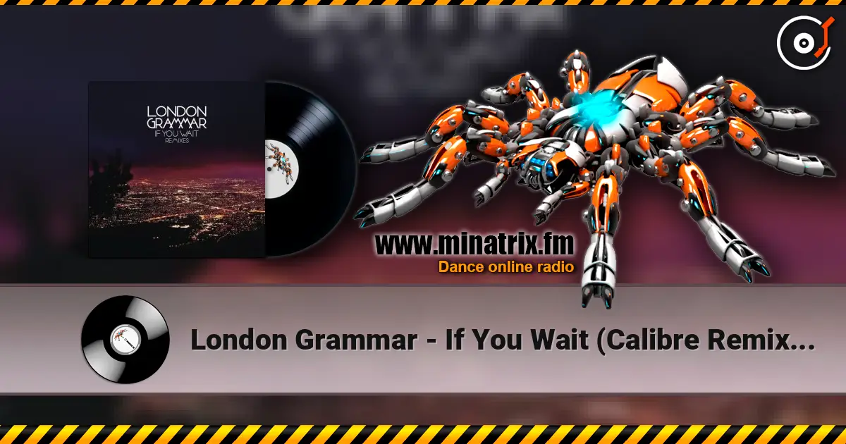 London Grammar - If You Wait (Calibre Remix) [Mixed] слухати онлайн у високій якості | Minatrix.FM
