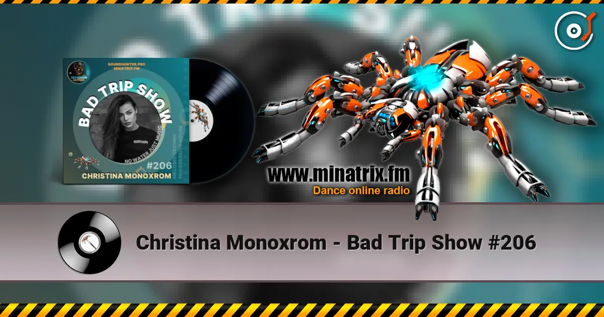 Christina Monoxrom - Bad Trip Show #206 слухати онлайн у високій якості | Minatrix.FM