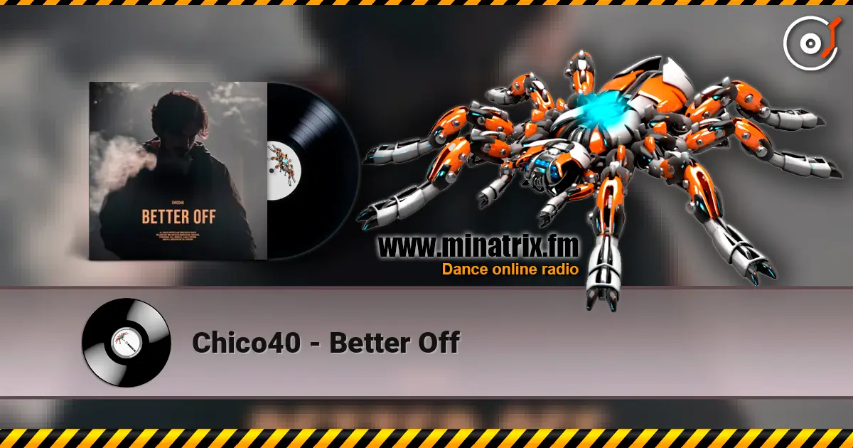 Chico40 - Better Off слухати онлайн у високій якості | Minatrix.FM