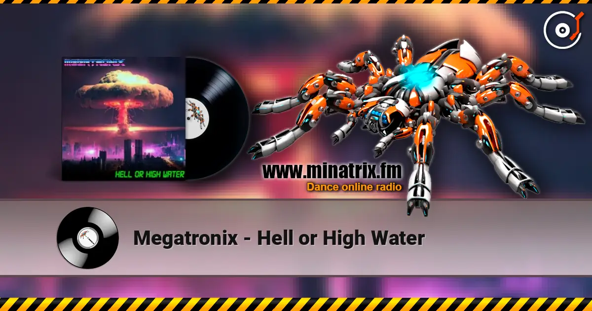 Megatronix - Hell or High Water слухати онлайн у високій якості | Minatrix.FM