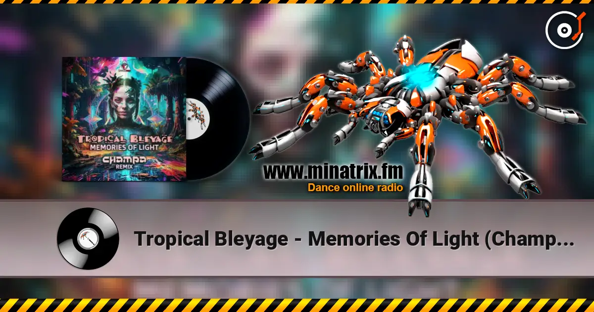 Tropical Bleyage - Memories Of Light (Champa Remix) слухати онлайн у високій якості | Minatrix.FM