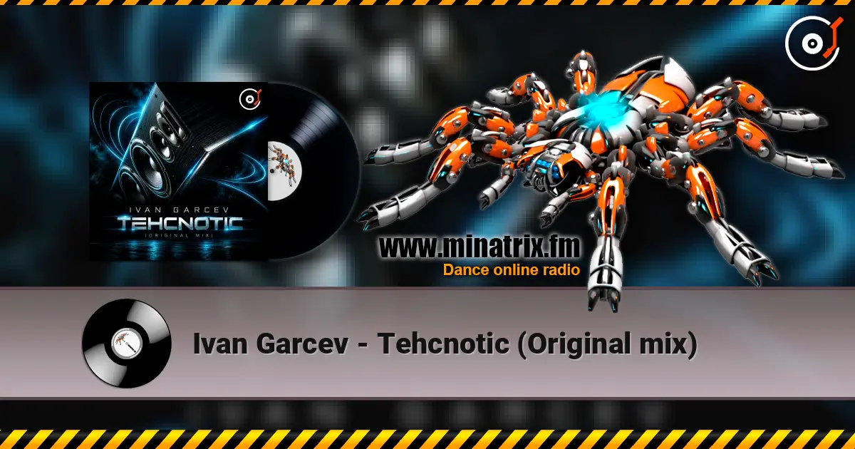 Ivan Garcev - Tehcnotic (Original mix) слухати онлайн у високій якості | Minatrix.FM