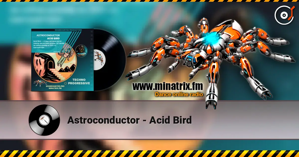 Astroconductor - Acid Bird слухати онлайн у високій якості | Minatrix.FM
