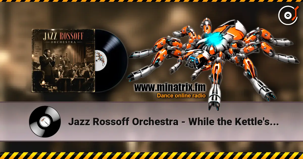 Jazz Rossoff Orchestra - While the Kettle's Able 1999. Jazz orchestra version 2019 слухати онлайн у високій якості | Minatrix.FM