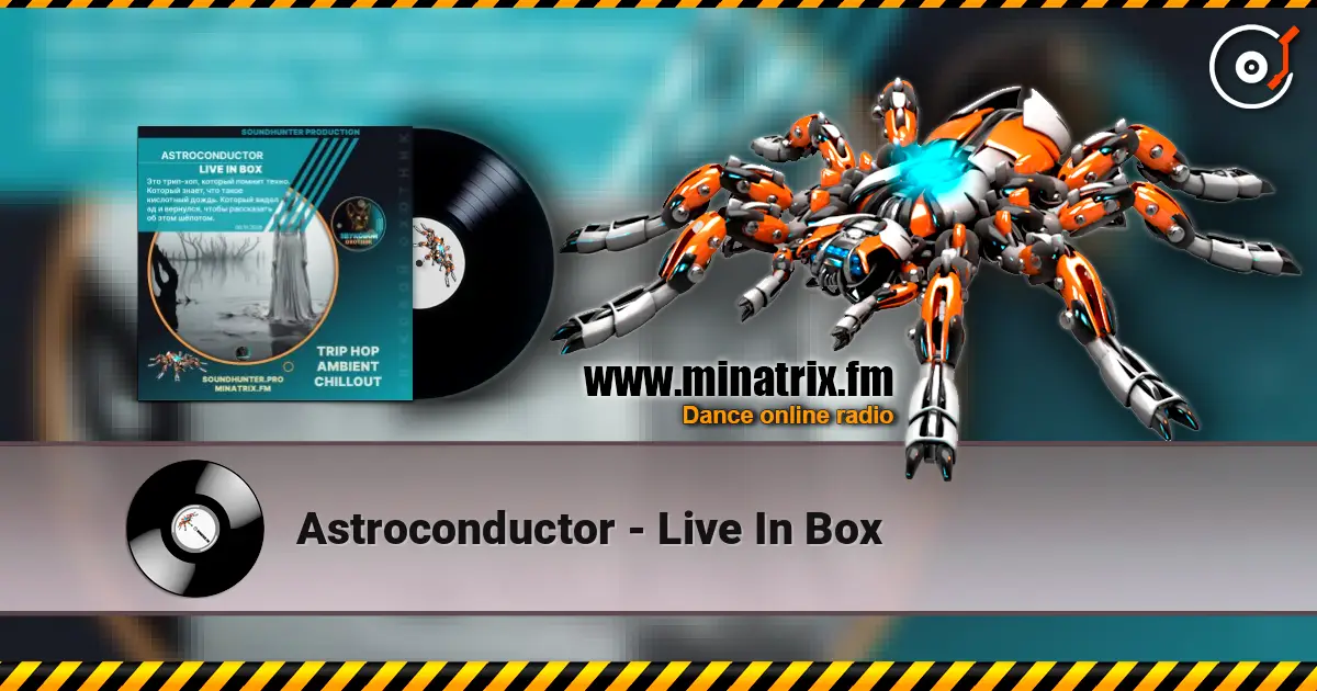 Astroconductor - Live In Box слухати онлайн у високій якості | Minatrix.FM