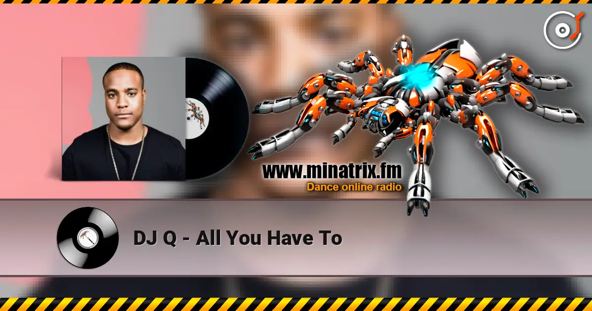 DJ Q - All You Have To слухати онлайн у високій якості | Minatrix.FM