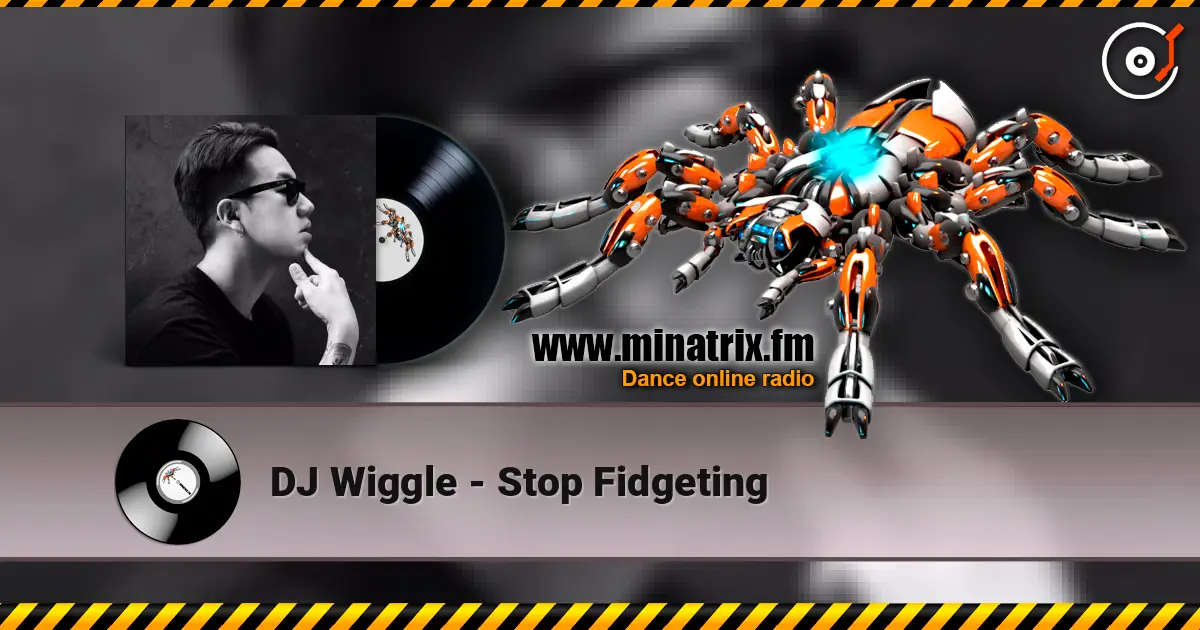 DJ Wiggle - Stop Fidgeting слухати онлайн у високій якості | Minatrix.FM