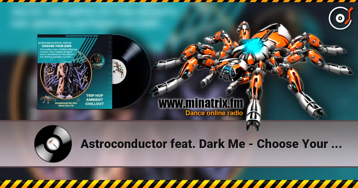 Astroconductor feat. Dark Me - Choose Your Own слухати онлайн у високій якості | Minatrix.FM