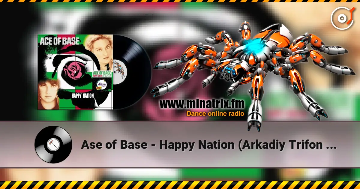 Ase of Base - Happy Nation (Arkadiy Trifon Remix) слухати онлайн у високій якості | Minatrix.FM