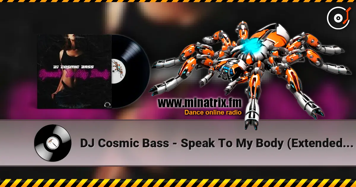 DJ Cosmic Bass - Speak To My Body (Extended Mix) слухати онлайн у високій якості | Minatrix.FM