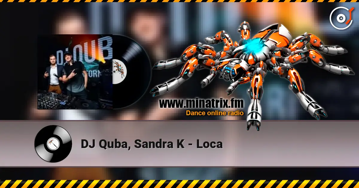 DJ Quba, Sandra K - Loca слухати онлайн у високій якості | Minatrix.FM