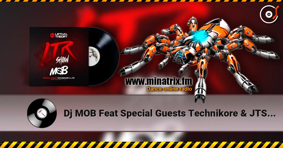 Dj MOB Feat Special Guests Technikore & JTS - LTRadio Episode 32 v3 слухати онлайн у високій якості | Minatrix.FM