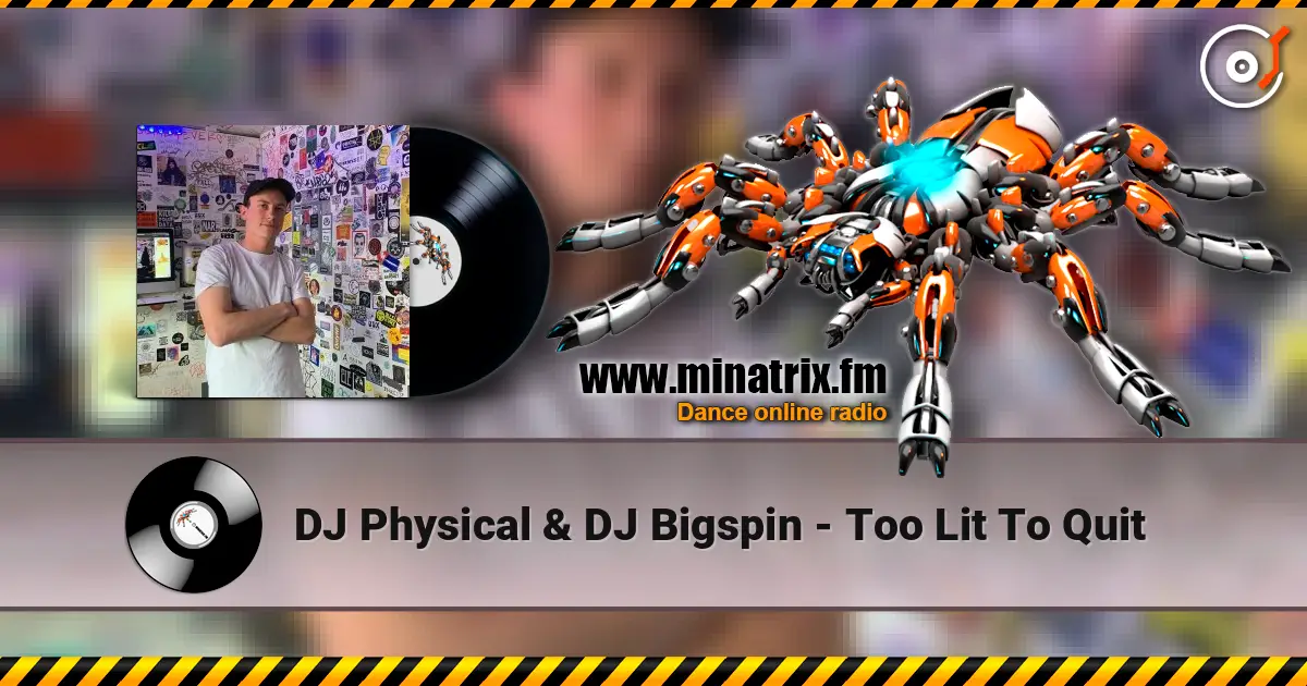 DJ Physical & DJ Bigspin - Too Lit To Quit слухати онлайн у високій якості | Minatrix.FM