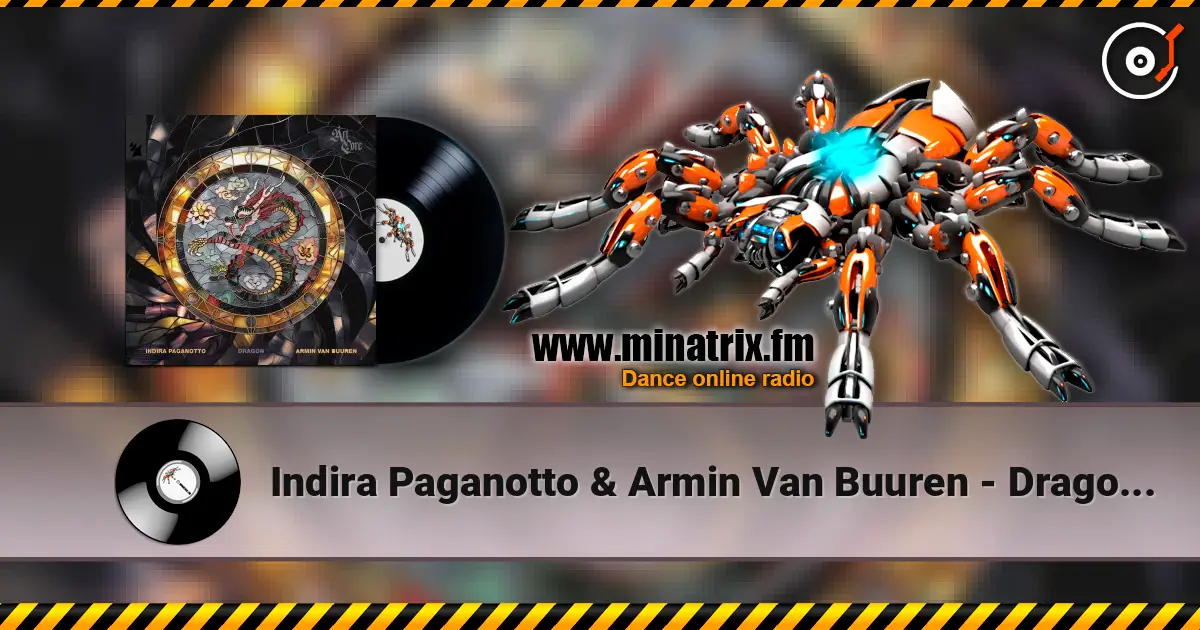 Indira Paganotto & Armin Van Buuren - Dragon (Extended Mix) слухати онлайн у високій якості | Minatrix.FM
