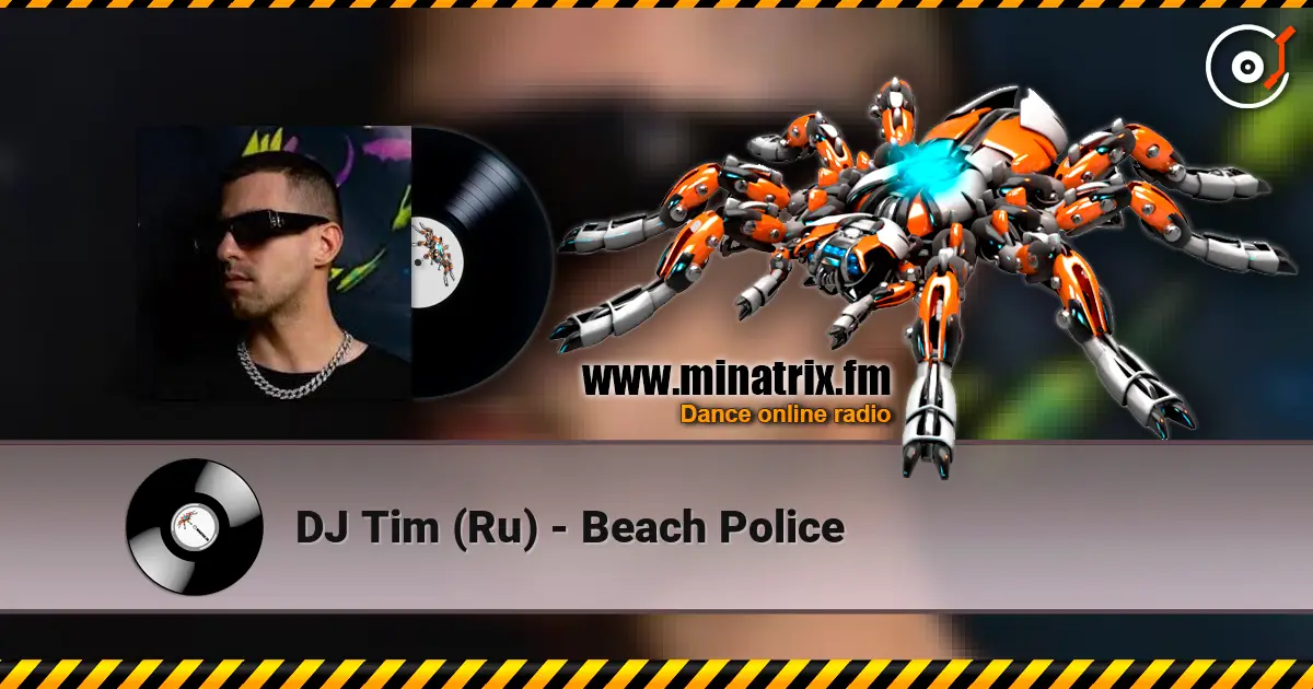 DJ Tim (Ru) - Beach Police слухати онлайн у високій якості | Minatrix.FM