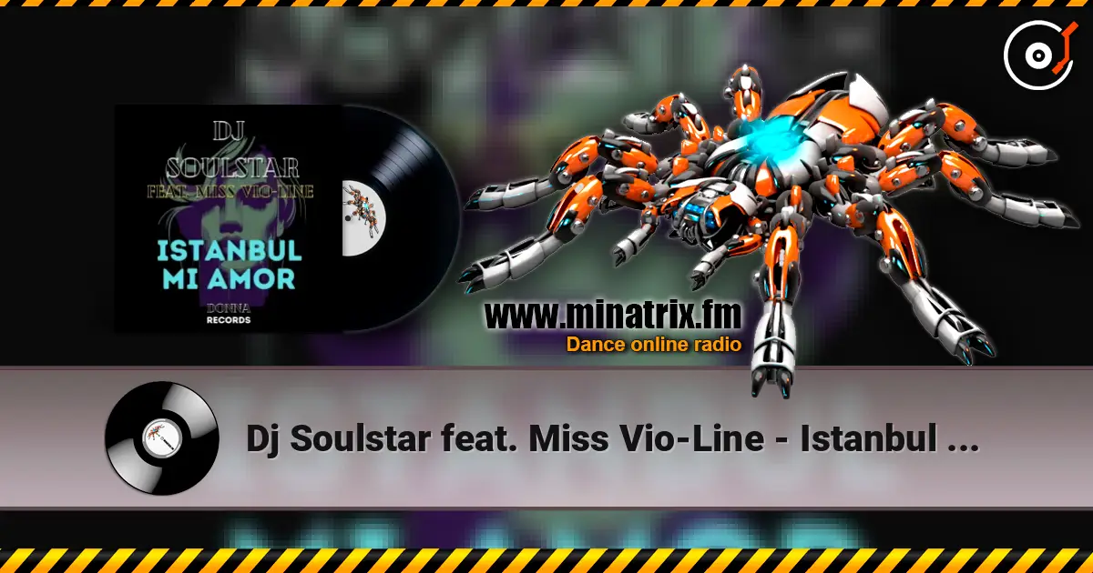 Dj Soulstar feat. Miss Vio-Line - Istanbul Mi Amor (Extended Mix) слухати онлайн у високій якості | Minatrix.FM