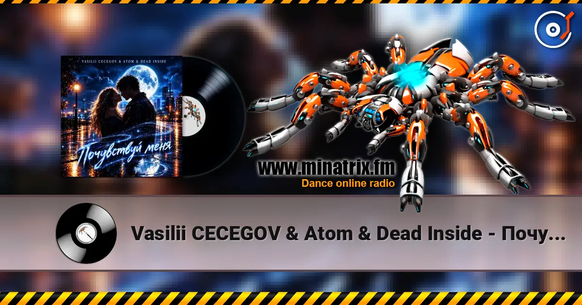 Vasilii CECEGOV & Atom & Dead Inside - Почувствуй меня слухати онлайн у високій якості | Minatrix.FM