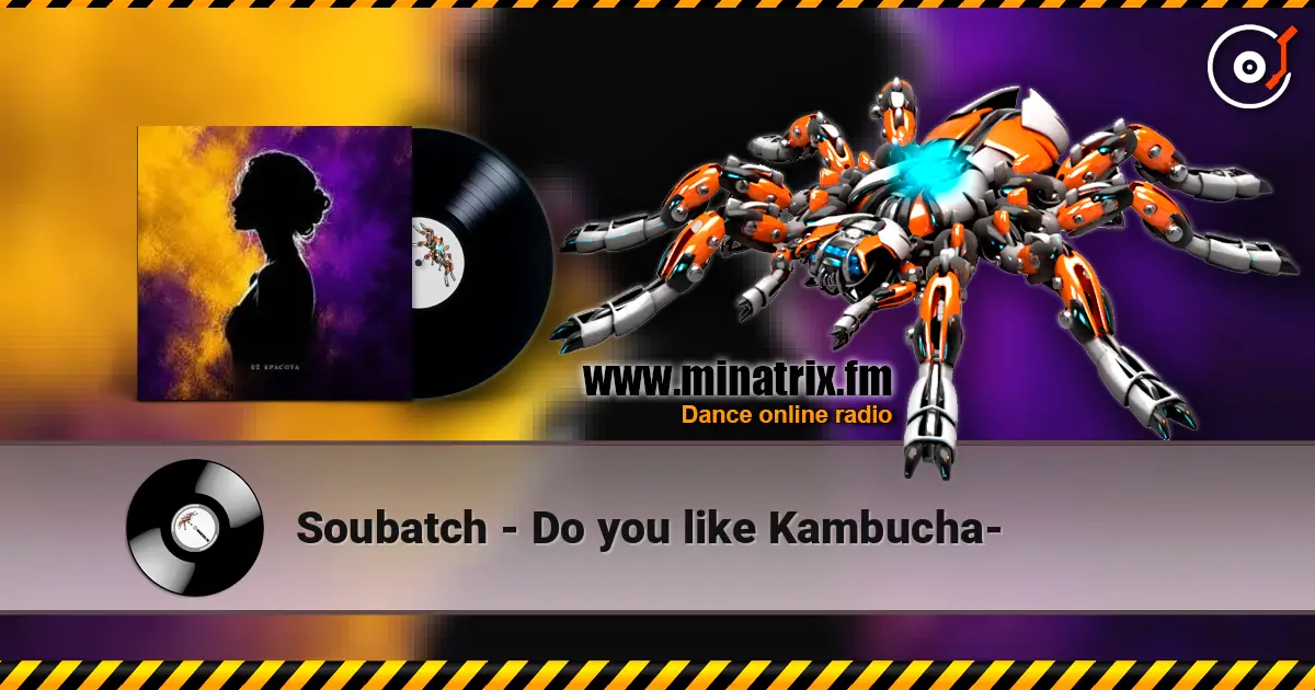 Soubatch - Do you like Kambucha- слухати онлайн у високій якості | Minatrix.FM