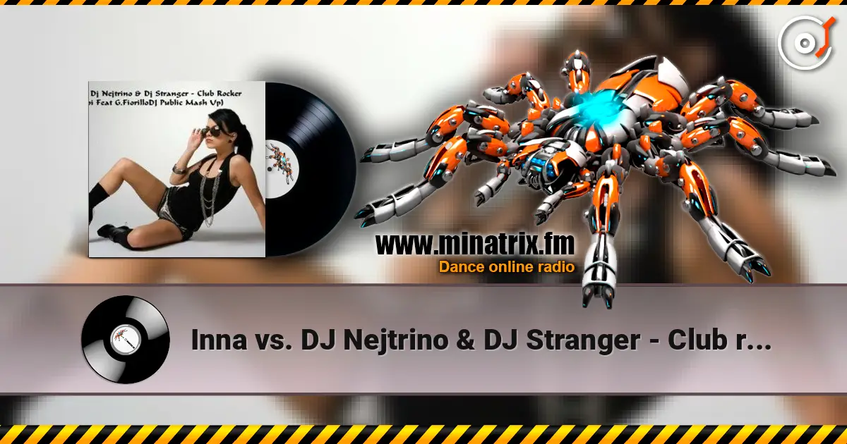 Inna vs. DJ Nejtrino & DJ Stranger - Club rocker (Le Roi Mash-Up Edit) listen online in high quality | Minatrix.FM