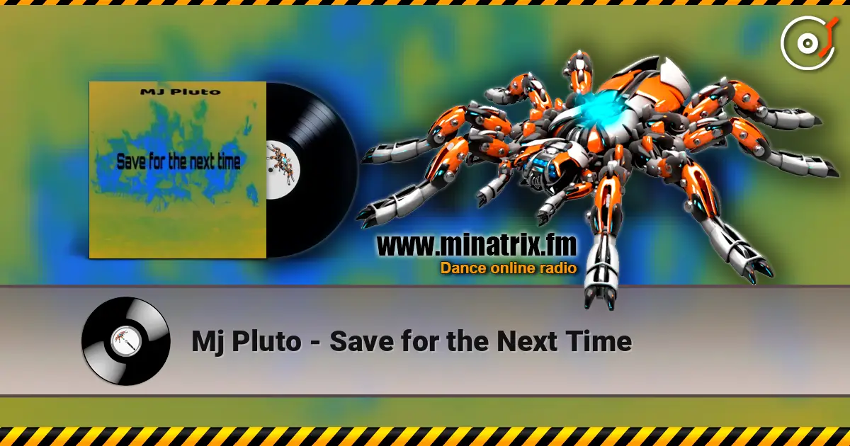 Mj Pluto - Save for the Next Time слухати онлайн у високій якості | Minatrix.FM