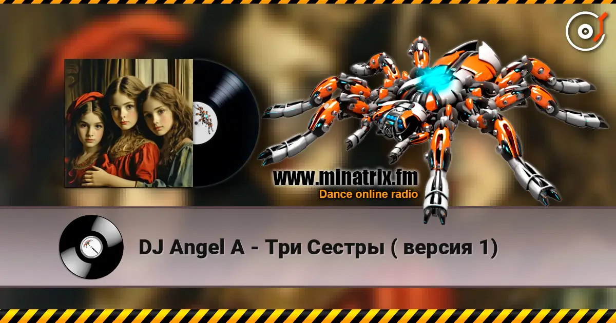 DJ Angel A - Три Сестры ( версия 1) слухати онлайн у високій якості | Minatrix.FM