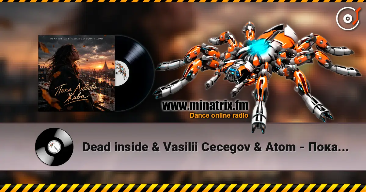 Dead inside & Vasilii Cecegov & Atom - Пока Любовь жива слухати онлайн у високій якості | Minatrix.FM