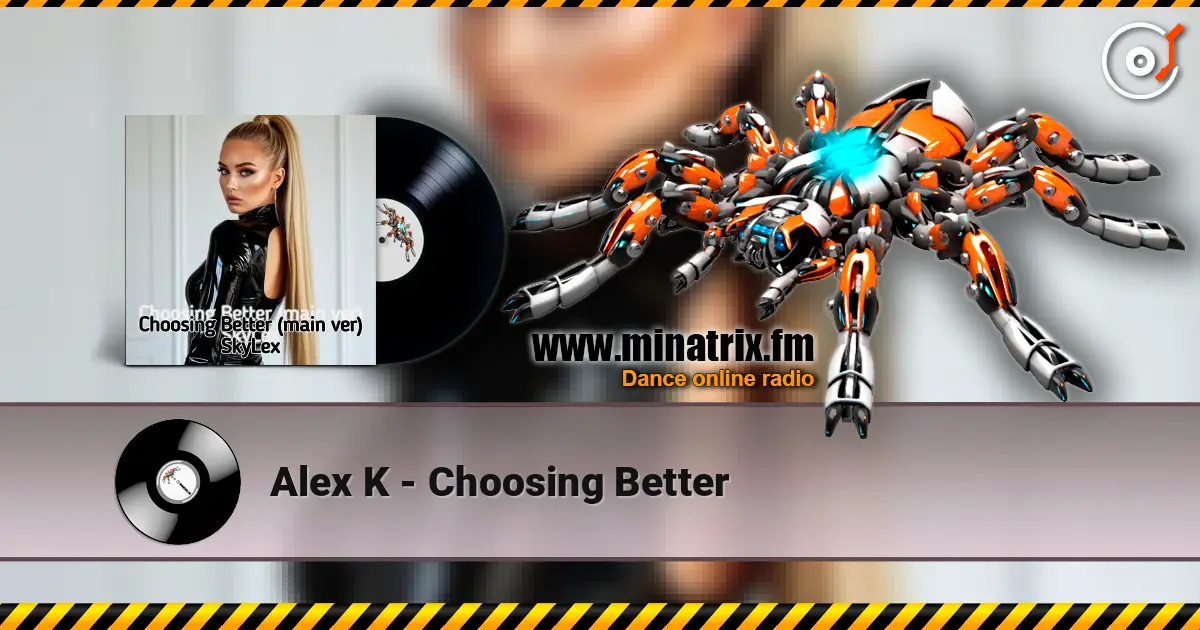 Alex K - Choosing Better listen online in high quality | Minatrix.FM