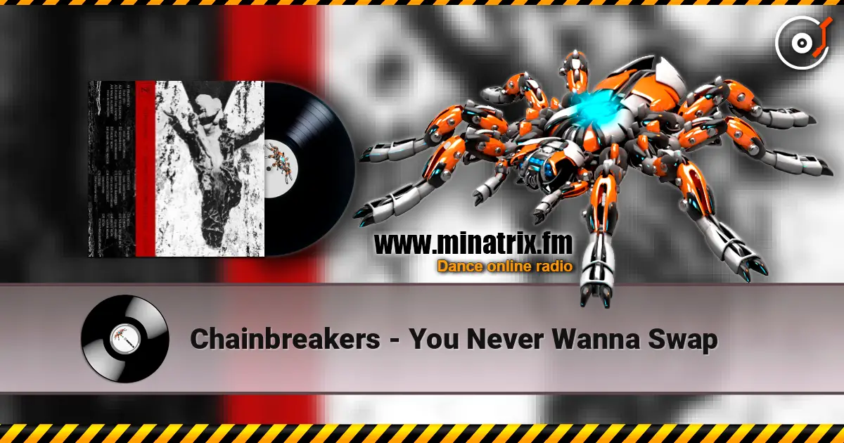 Chainbreakers - You Never Wanna Swap слухати онлайн у високій якості | Minatrix.FM