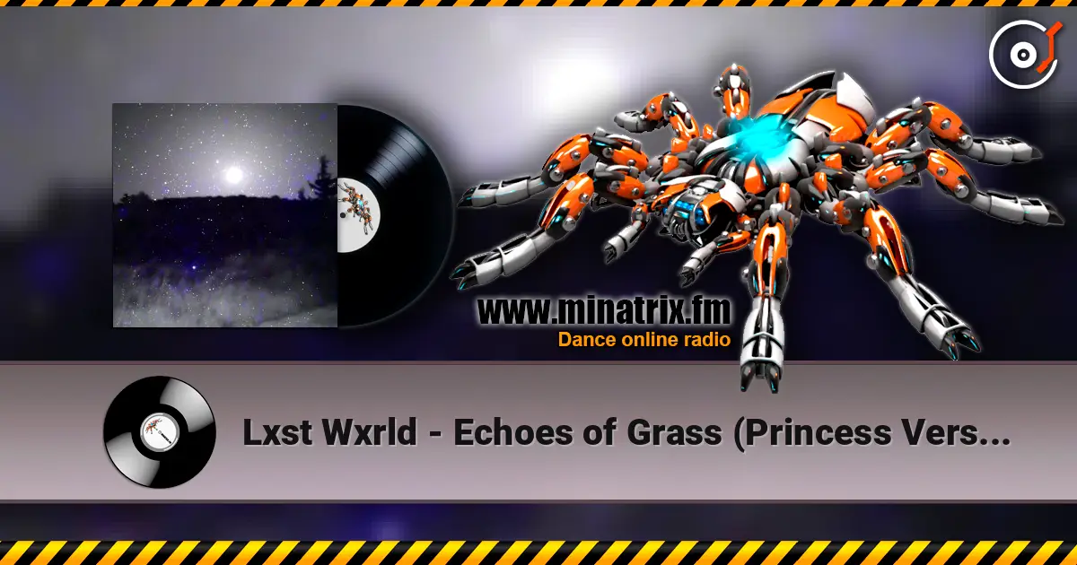 Lxst Wxrld - Echoes of Grass (Princess Version) слухати онлайн у високій якості | Minatrix.FM