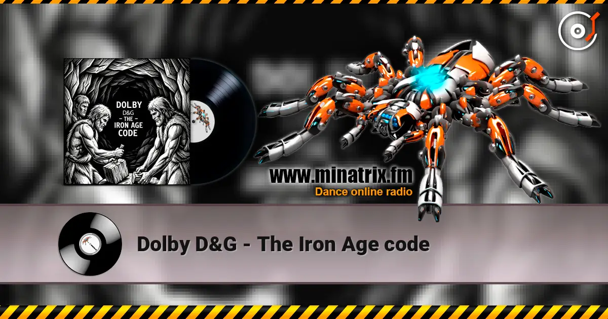 Dolby D&G - The Iron Age code слухати онлайн у високій якості | Minatrix.FM