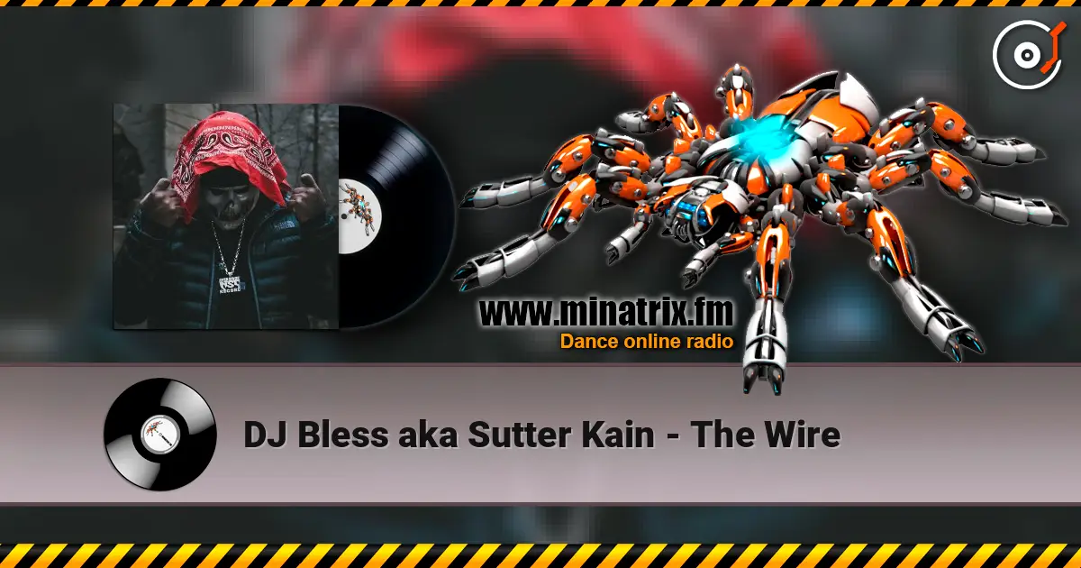 DJ Bless aka Sutter Kain - The Wire слухати онлайн у високій якості | Minatrix.FM
