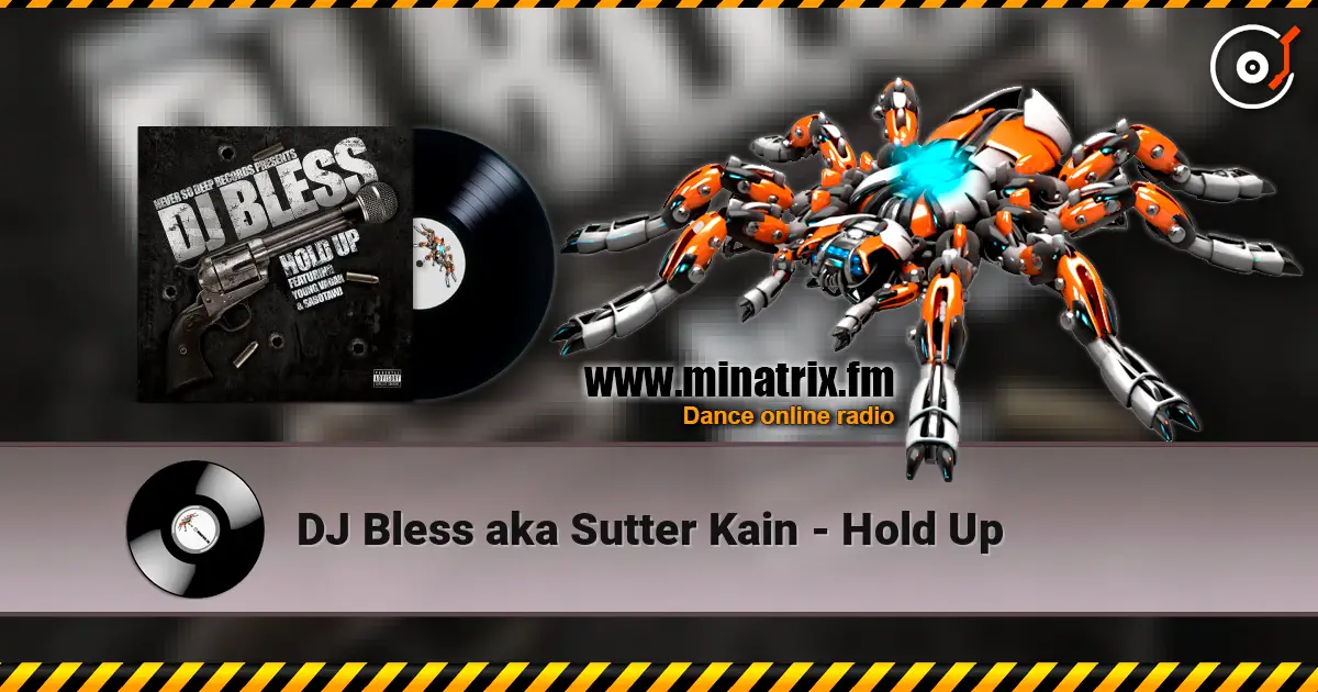 DJ Bless aka Sutter Kain - Hold Up слухати онлайн у високій якості | Minatrix.FM