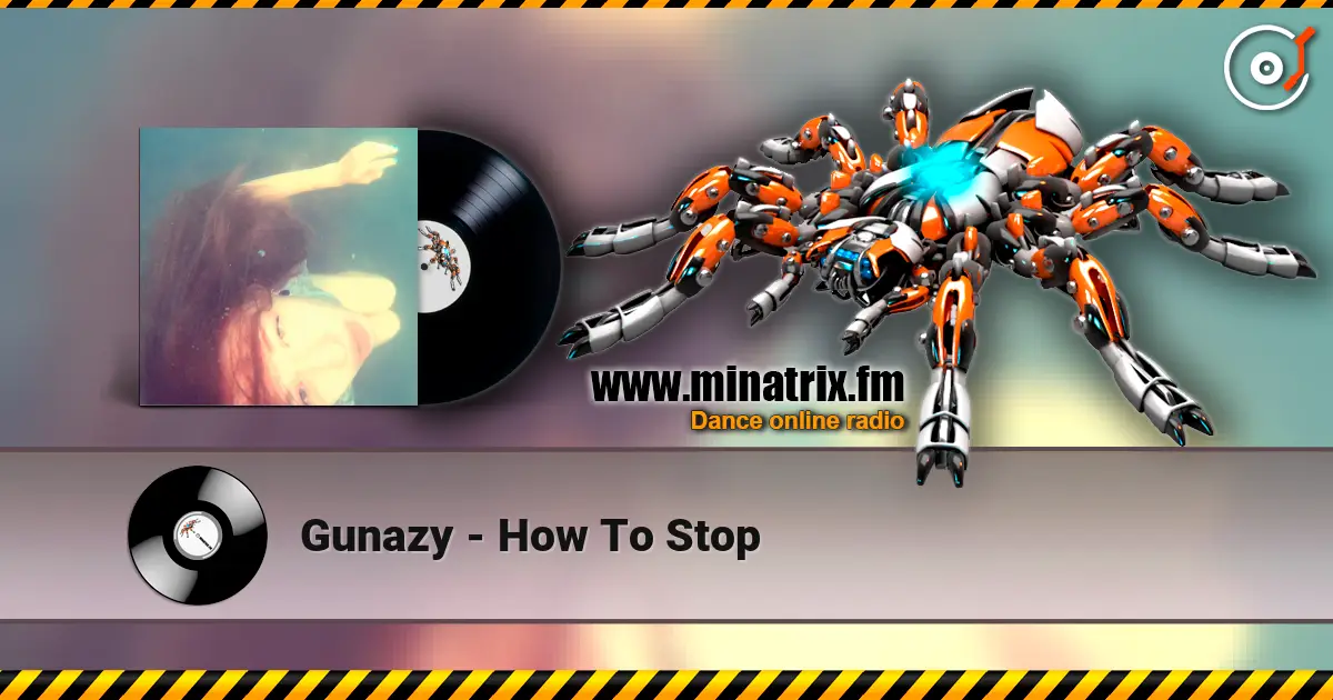 Gunazy - How To Stop слухати онлайн у високій якості | Minatrix.FM