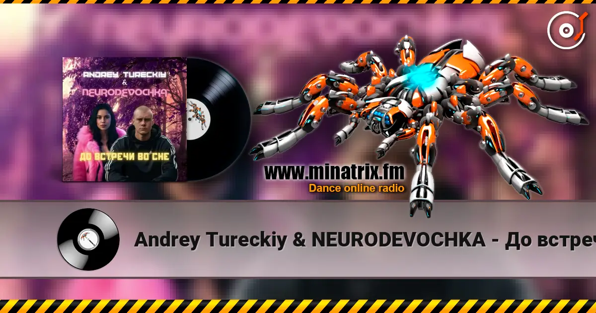 Andrey Tureckiy & NEURODEVOCHKA - До встречи во сне слухати онлайн у високій якості | Minatrix.FM