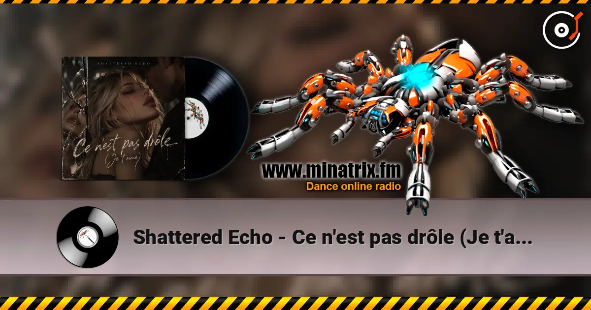 Shattered Echo - Ce n'est pas drôle (Je t'aime) слухати онлайн у високій якості | Minatrix.FM