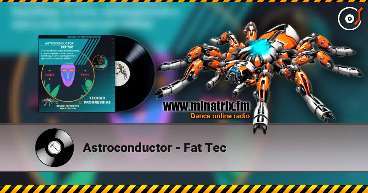 Astroconductor - Fat Tec слухати онлайн у високій якості | Minatrix.FM
