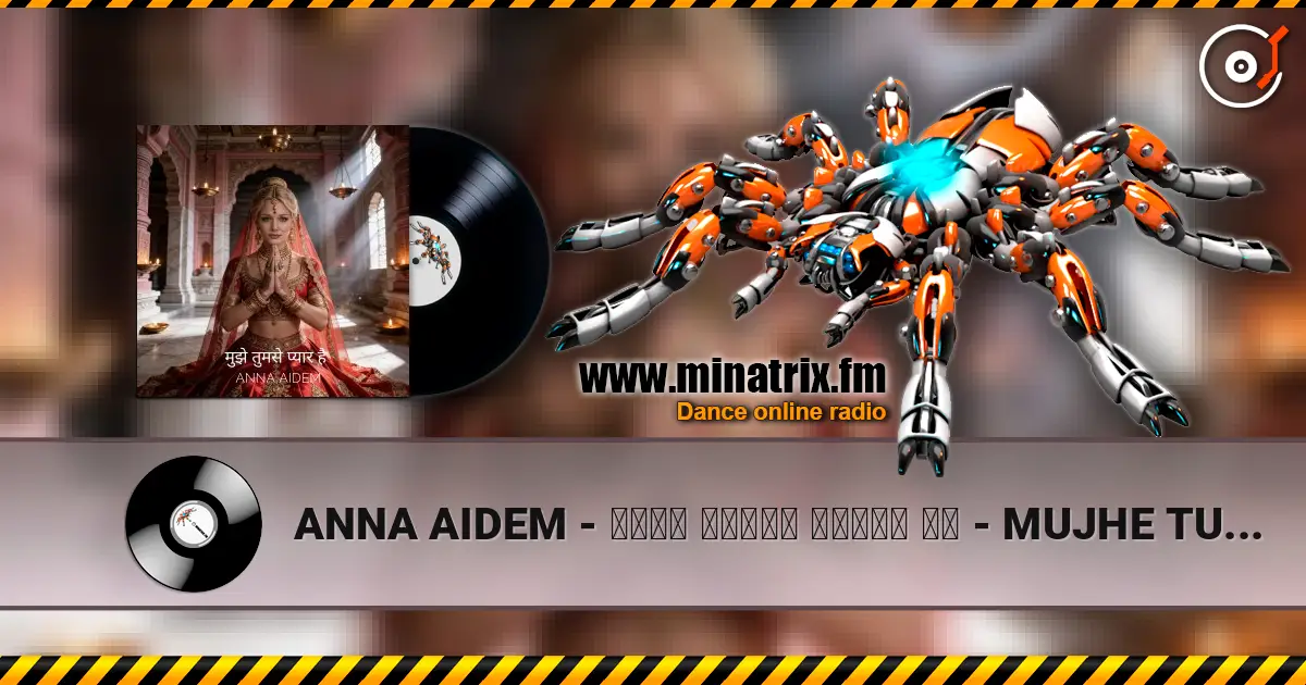 ANNA AIDEM - मुझे तुमसे प्यार है  - MUJHE TUMSE PYAR HAI - Я ЛЮБЛЮ ТЕБЯ! слухати онлайн у високій якості | Minatrix.FM