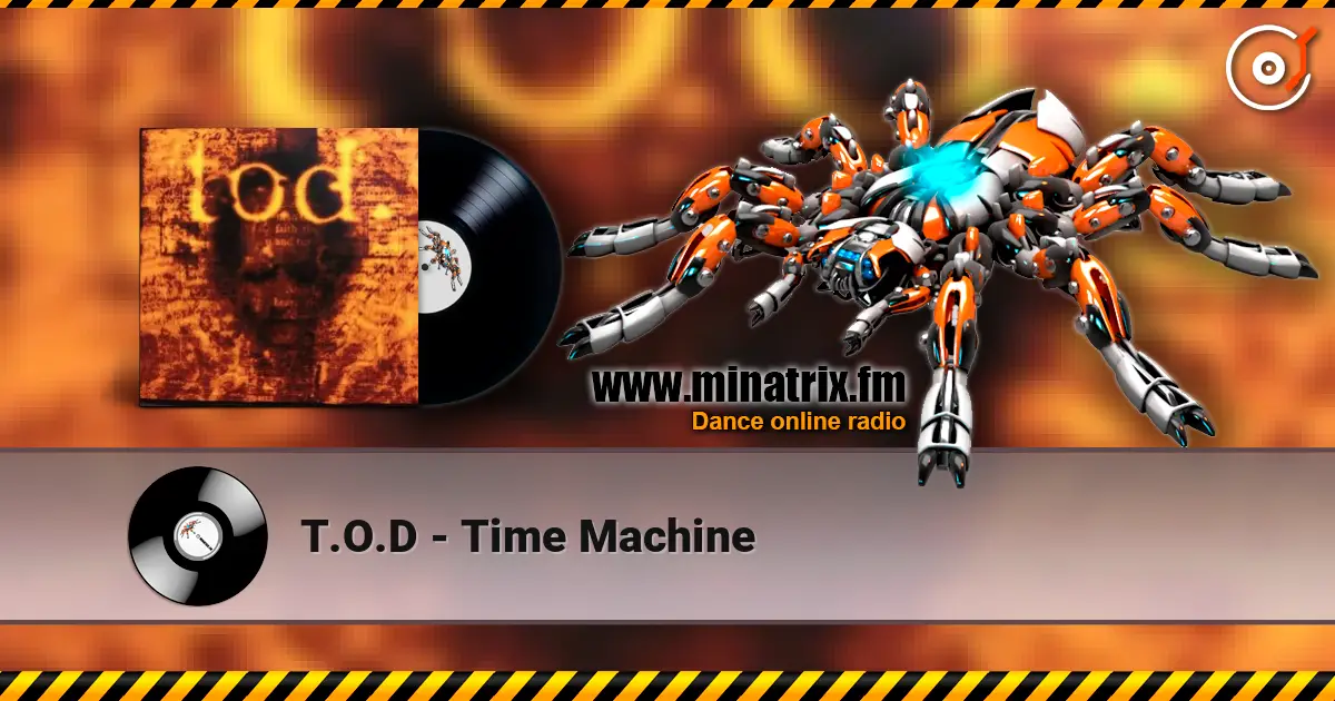 T.O.D - Time Machine слухати онлайн у високій якості | Minatrix.FM
