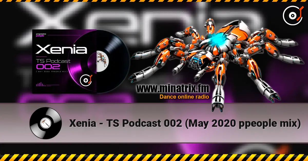 Xenia - TS Podcast 002 (May 2020 ppeople mix) слухати онлайн у високій якості | Minatrix.FM