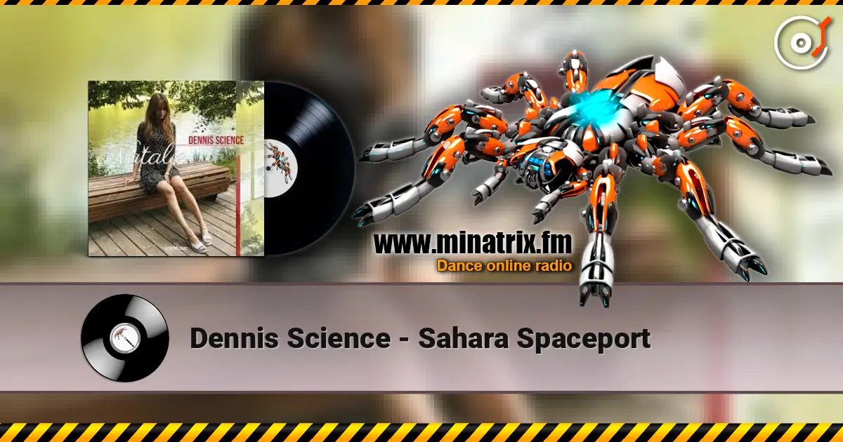 Dennis Science - Sahara Spaceport слухати онлайн у високій якості | Minatrix.FM
