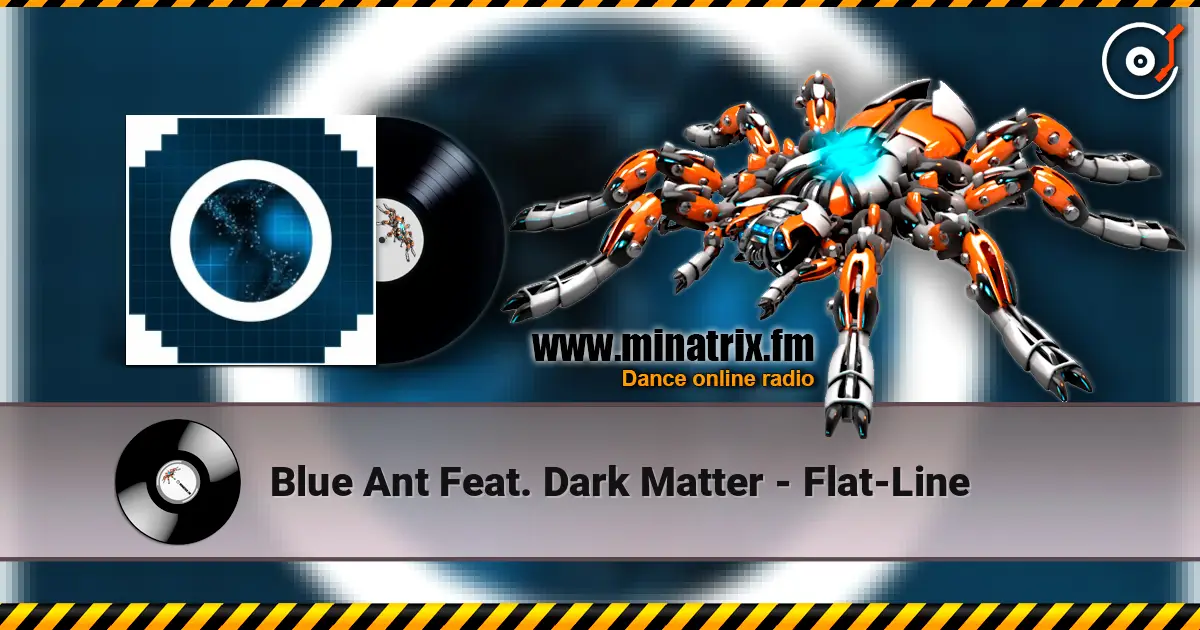 Blue Ant Feat. Dark Matter - Flat-Line слухати онлайн у високій якості | Minatrix.FM