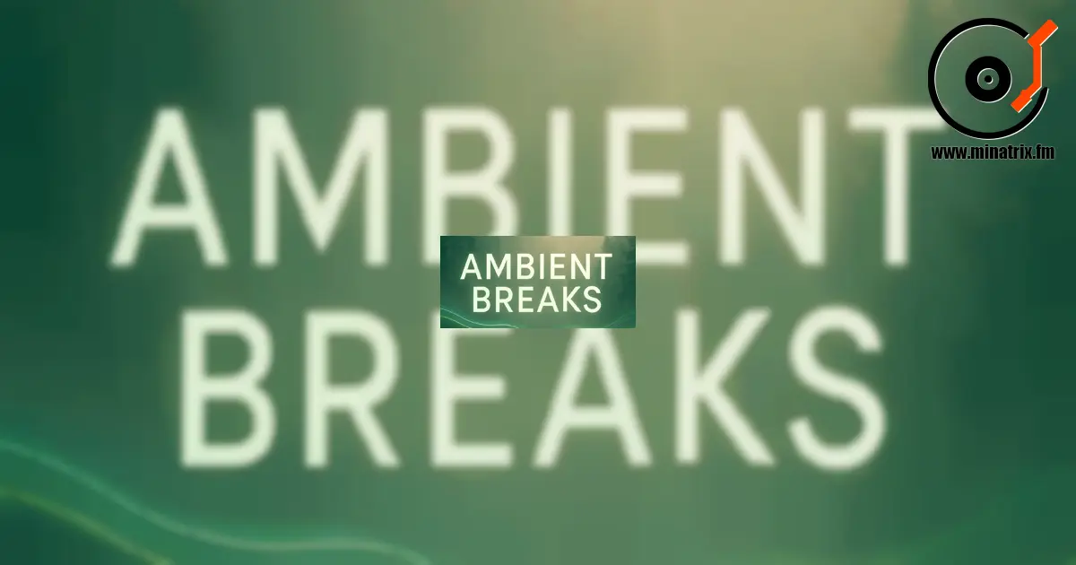 Ambient Breaks — a style at the intersection of ambient and breakbeat